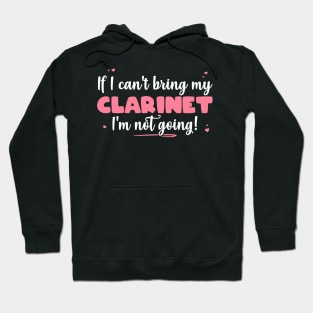 If I Can't Bring My Clarinet I'm Not Going - Cute musician design Hoodie